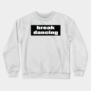 Breakdancing Crewneck Sweatshirt
